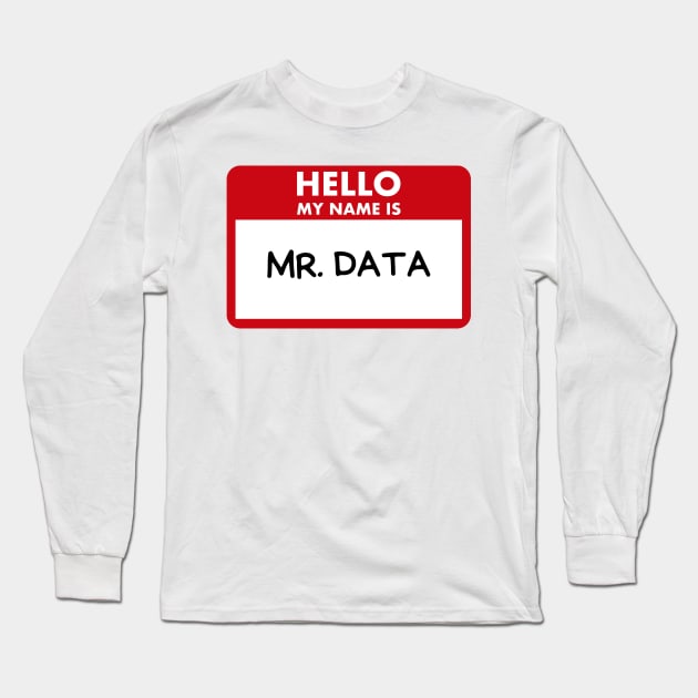 Hello my name is Mr. Data Long Sleeve T-Shirt by Toad House Pixels